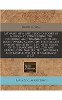 Lathams New and Second Booke of Faulconry Concerning the Ordering and Training VP of All Such Hawkes as Was Omitted or Left Vnmentioned in His Printed Booke of the Haggard Faulcon and Gerfaulcon, Namely, the Goshawke and Tassell, with the Sparhawke
