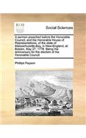 A sermon preached before the Honorable Council, and the Honorable House of Representatives, of the state of Massachusetts-Bay, in New-England, at Boston, May 27, 1778. Being the anniversary for the election of the Honorable Council
