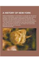 A History of New-York; From the Beginning of the World to the End of the Dutch Dynasty; Containing, Among Many Surprising and Curious Matters, the U