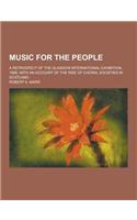 Music for the People; A Retrospect of the Glasgow International Exhibition, 1888, with an Account of the Rise of Choral Societies in Scotland