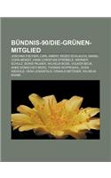 Bundnis-90die-Grunen-Mitglied: Joschka Fischer, Carl Amery, Rezzo Schlauch, Daniel Cohn-Bendit, Hans-Christian Strobele, Werner Schulz(German)