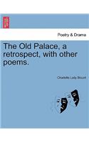 The Old Palace, a Retrospect, with Other Poems.: (English)