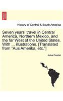 Seven years' travel in Central America, Northern Mexico, and the far West of the United States. With ... illustrations. [Translated from 