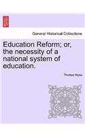 Education Reform; or, the necessity of a national system of education.