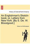 Englishman's Sketch-Book; Or, Letters from New-York. [By S. de. W. Bloodgood.]