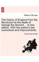 history of England from the Revolution to the death of George the Second ... A new edition. With the author's last corrections and improvements.