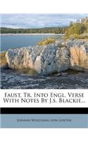 Faust, Tr. Into Engl. Verse with Notes by J.S. Blackie...
