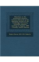 Education in the Nineteenth Century; Lectures Delivered in the Education Section of the Cambridge University Extension Summer Meeting in August, 1900