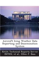 Aircraft Icing Weather Data Reporting and Dissemination System: (English)