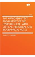 The Authorship, Text, and History of the Hymn Dies Irae: With Critical, Historical and Biographical Notes