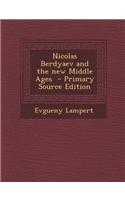 Nicolas Berdyaev and the New Middle Ages: (English)