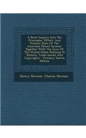 A Brief Inquiry Into the Principles, Effect, and Present State of the American Patent System: Together with the Laws of the United States Relating to