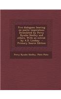 Five Dialogues; Bearing on Poetic Inspiration; [Translated by Percy Bysshe Shelley and Others. with an Introd. by A.D. Lindsay - Primary Source Editio