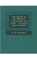 The Epistle to the Hebrews: With Introd. and Notes.. - Primary Source Edition