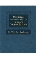 Municipal Accounting... - Primary Source Edition