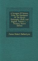 A Synopsis of Science, from the Standpoint of the Nyaya Philosophy: Hindi and English, Volume 1...