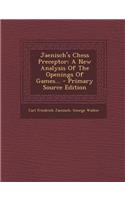 Jaenisch's Chess Preceptor: A New Analysis of the Openings of Games...