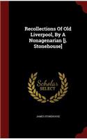 Recollections Of Old Liverpool, By A Nonagenarian [j. Stonehouse]