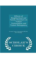 Effects of Neighborhood and Family Structure on Violent Victimization and Violent Delinquency - Scholar's Choice Edition