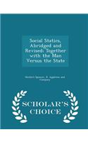 Social Statics, Abridged and Revised; Together with the Man Versus the State - Scholar's Choice Edition