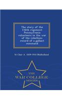 Story of the 116th Regiment Pennsylvania Volunteers in the War of the Rebellion; Record of a Gallant Command - War College Series