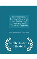 The Geological Survey's Work on the Geology of Uranium and Thorium Deposits - Scholar's Choice Edition