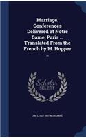 Marriage. Conferences Delivered at Notre Dame, Paris ... Translated From the French by M. Hopper ..