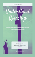 Understand Worship: List of Unacceptable Worship Actions Towards Almighty God