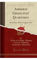 Amherst Graduates' Quarterly, Vol. 6: November, 1916 to August, 1917 (Classic Reprint): November, 1916 to August, 1917 (Classic Reprint)