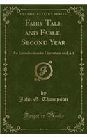 Fairy Tale and Fable, Second Year: An Introduction to Literature and Art (Classic Reprint): An Introduction to Literature and Art (Classic Reprint)