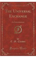 The Universal Exchange: An Entertainment (Classic Reprint)