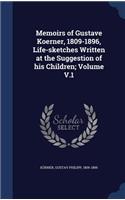 Memoirs of Gustave Koerner, 1809-1896, Life-Sketches Written at the Suggestion of His Children; Volume V.1