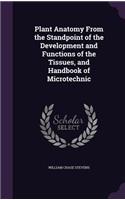 Plant Anatomy from the Standpoint of the Development and Functions of the Tissues, and Handbook of Microtechnic