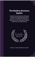 Modern Business Speller: Including Pronunciation and Meaning of More Than 3,000 Different Words and Rules of Spelling Preceded by an Orthoepy, for use in Business Colleges, 