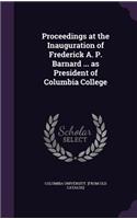 Proceedings at the Inauguration of Frederick A. P. Barnard ... as President of Columbia College: (English)