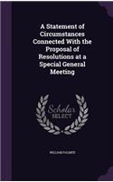 A Statement of Circumstances Connected with the Proposal of Resolutions at a Special General Meeting