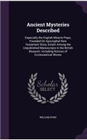 Ancient Mysteries Described: Especially the English Miracle Plays, Founded On Apocryphal New Testament Story, Extant Among the Unpublished Manuscripts in the British Museum: Inc