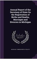 Annual Report of the Secretary of State On the Registration of Births and Deaths, Marriages and Divorces in Michigan