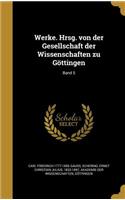 Werke. Hrsg. Von Der Gesellschaft Der Wissenschaften Zu Gottingen; Band 5