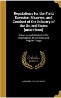 Regulations for the Field Exercise, Manvres, and Conduct of the Infantry of the United States [microform]
