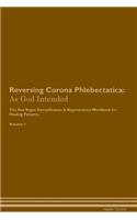 Reversing Corona Phlebectatica: As God Intended the Raw Vegan Plant-Based Detoxification & Regeneration Workbook for Healing Patients. Volume 1