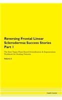 Reversing Frontal Linear Scleroderma: Success Stories Part 1 The Raw Vegan Plant-Based Detoxification & Regeneration Workbook for Healing Patients. Volume 6
