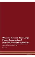 Want To Reverse Your Large Plaque Parapsoriasis? How We Cured Our Diseases. The 30 Day Journal for Raw Vegan Plant-Based Detoxification & Regeneration with Information & Tips Volume 1