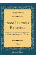 2000 Illinois Register, Vol. 24: Rules of Governmental Agencies; May 05, 2000; Pages 6, 754 7, 027 (Classic Reprint): Rules of Governmental Agencies; May 05, 2000; Pages 6, 754 7, 027 (Classic Reprint)