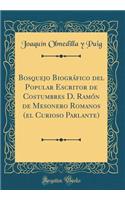 Bosquejo BiogrÃ¡fico del Popular Escritor de Costumbres D. RamÃ³n de Mesonero Romanos (El Curioso Parlante) (Classic Reprint)