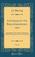 Centralblatt Für Bibliothekswesen, 1901, Vol. 18