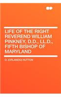 Life of the Right Reverend William Pinkney, D.D., LL.D., Fifth Bishop of Maryland