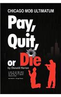 Pay, Quit, or Die