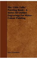 'Little Folks' Painting Book - A Series of Outline Engravings for Water-Colour Painting