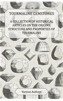 Tourmaline Gemstones - A Collection of Historical Articles on the Origins, Structure and Properties of Tourmaline